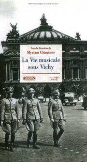 Cover of: La vie musicale sous Vichy by sous la direction de Myriam Chimènes ; textes de Josette Alviset ... [et al.].