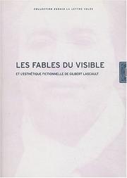 Les fables du visible et l'esthétique fictionnelle de Gilbert Lascault by Françoise Coblence