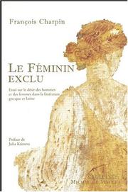 Cover of: Le féminin exclu: essai sur le désir des hommes et des femmes dans la littérature grecque et latine