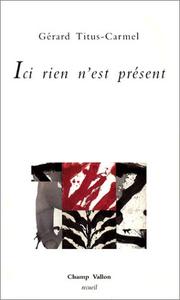 Cover of: Ici rien n'est présent: poèmes