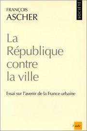 Cover of: La République contre la ville: essai sur l'avenir de la France urbaine