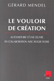 Cover of: Le vouloir de création: auto-histoire d'une oeuvre