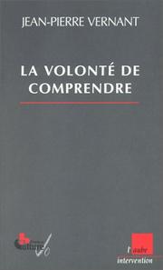 La volonté de comprendre by Jean-Pierre Vernant