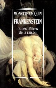 Frankenstein, ou, Les délires de la raison by Monette Vacquin