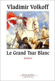 Cover of: Le grand tsar blanc by Volkoff, Vladimir.