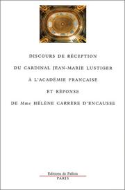 Cover of: Discours de réception du cardinal Jean-Marie Lustiger à l'Académie française et réponse de Mme Hélène Carrère d'Encausse. by Jean-Marie Lustiger