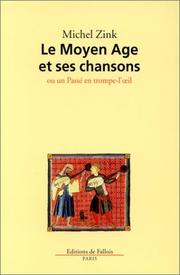 Cover of: Le Moyen Age et ses chansons, ou, Un passé en trompe-l'œil by Michel Zink