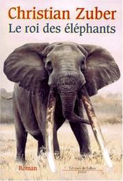 Cover of: Le roi des éléphants: roman