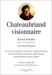 Cover of: Chateaubriand visionnaire by sous la présidence d'honneur de Edouard Bonnefous ; et sous la direction de Jean-Paul Clément ; [contributions de] Paul Bénichou ... [et al.].
