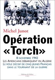 Cover of: Opération "Torch": 8 novembre 1942 : les Américains débarquent en Algérie : le rôle décisif de cinq jeunes Français dans le tournant de la guerre