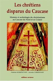 Cover of: Les chrétiens disparus du Caucase by Kuznet͡sov, Vladimir Aleksandrovich kandidat istoricheskikh nauk.
