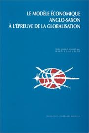 Cover of: Le modèle économique anglo-saxon à l'épreuve de la globalisation: actes du colloque international organisé les 7 et 8 avril 1995 à l'Université de la Sorbonne nouvelle-Paris III