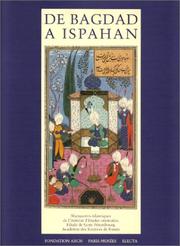 Cover of: De Bagdad a Ispahan: Manuscrits islamiques de la Filiale de Saint-Petersbourg de l'Institut d'etudes orientales, Academie des sciences de Russie : Musee du Petit-Palais, 14 octobre 1994-8 janvier 1995