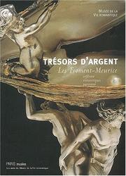 Cover of: Trésors d'argent: les Froment-Meurice : orfèvres romantiques parisiens