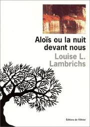 Cover of: Aloïs, ou, La nuit devant nous: suivi de Ce que je puis dire de la naissance d'un roman, et de celui-ci en particulier