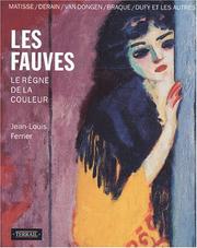 Cover of: Les Fauves: le règne de la couleur : Matisse, Derain, Vlaminck, Marquet, Camoin, Manguin, Van Dongen, Friesz, Braque, Dufy