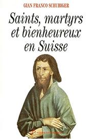 Cover of: Saints, martyrs et bienheureux en Suisse by Gian Franco Schubiger