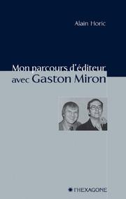 Cover of: Mon parcours d'éditeur avec Gaston Miron by Alain Horic