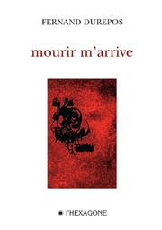Cover of: Mourir m'arrive by Fernand Durepos