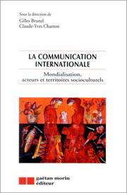 Cover of: La Communication internationale : Mondialisation, acteurs et territoires socioculturels