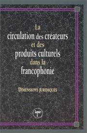 Cover of: La circulation des créateurs et des produits culturels dans la francophonie: dimensions juridiques.
