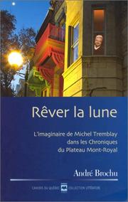 Cover of: Rêver la lune: l'imaginaire de Michel Tremblay dans les Chroniques du plateau Mont-Royal