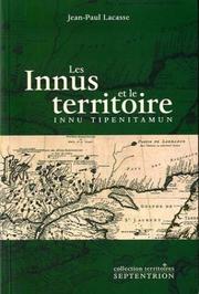 Cover of: Les Innus et le territoire by Jean-Paul Lacasse