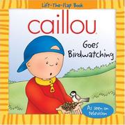 Cover of: Caillou Goes Birdwatching (Lift-the-Flap Book)