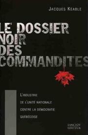 Cover of: Le dossier noir des commandites: l'industrie canadienne de l'unité nationale contre la démocratie québécoise