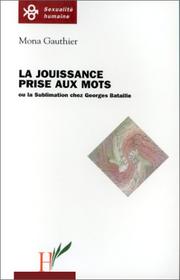 Cover of: La jouissance prise aux mots, ou, La sublimation chez Georges Bataille by Mona Gauthier-Cano