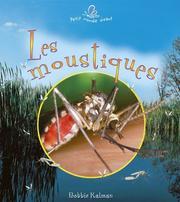 Cover of: Les Moustiques (Le Petit Monde Vivant) by Bobbie Kalman