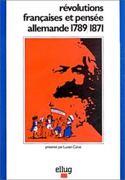 Cover of: Révolutions françaises et pensée allemande by contributions réunies et présentées par Lucien Calvie ; N. Biscons ... [et al.] ; Centre d'études et de recherches sur les Allemagnes et l'Autriche contemporaines, Université Stendhal.