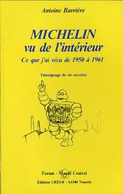 Michelin: Vu de l'interieur : ce que j'ai vecu de 1950 a 1961 by Antoine Barriere