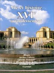 Cover of: Vie et histoire du XVIe arrondissement: Auteuil, Muette, Porte Dauphine, Chaillot : histoire, anecdotes, curiosités, monuments, musées, jardins ...