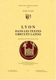 Cover of: Lyon dans les textes grecs et latins: la géographie et l'histoire de Lugdunum, de la fondation de la colonie (43 avant J.-C.) à l'occupation burgonde (460 après J.-C.)