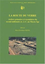 Cover of: La route du verre: ateliers primaires et secondaires du second millénaire av. J.-C. au Moyen Âge