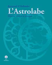 Cover of: L' astrolabe: histoire, théorie et pratique