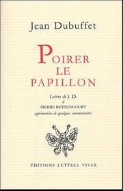 Cover of: Poirer le papillon: lettres de Jean Dubuffet à Pierre Bettencourt, 1949-1985, agrémentées de quelques commentaires.