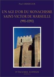 Cover of: Un âge d'or du monachisme: Saint-Victor de Marseille, 990-1090