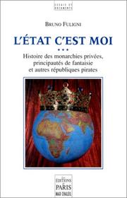 Cover of: L' Etat c'est moi: histoire des monarchies privées, principautés de fantaisie et autres républiques pirates