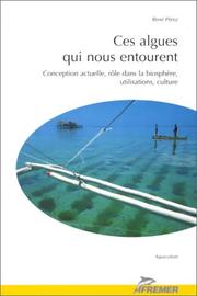 Cover of: Ces algues qui nous entourent: conception actuelle, rôle dans la biosphère, utilisations, culture