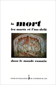 Cover of: La Mort, les morts et l'au-delà dans le monde romain: actes du colloque de Caen, 20-22 novembre 1985