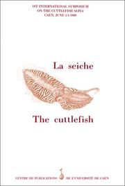 Cover of: La seiche: Actes du Premier Symposium international sur la seiche, Caen, 1-3 juin 1989 = The cuttlefish  by 