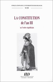 Cover of: La Constitution de l'an III, ou, L'ordre républicain : actes du colloque de Dijon, 3 et 4 octobre 1996 / textes réunis par Jean Bart ... [et al.] ; coordination, Françoise Naudin-Patriat ; avec les interventions de Jean François Aubert ... [et al.].