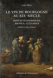 Cover of: Le vin de Bourgogne au XIXe siècle: aspects économiques, sociaux, culturels