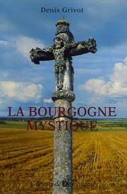 Cover of: La Bourgogne mystique by Denis Grivot