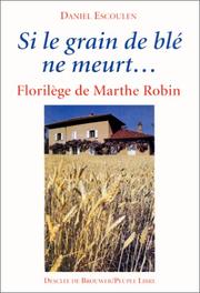 Cover of: Si le grain de blé ne meurt--: florilège de Marthe Robin