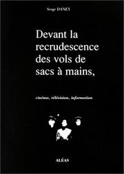 Cover of: Devant la recrudescence des vols de sacs à main, cinéma, télévision, information by Serge Daney