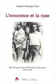 Cover of: L' innocence et la ruse: des étrangers dans la Résistance en Provence, 1940-1944