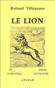 Cover of: Le lion: vie, mœurs, symbolique et littérature
